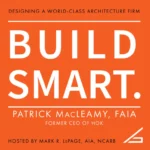 BUILD SMART – Lessons on Growing a Global Architecture Firm with Patrick MacLeamy
