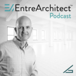 EntreArchitect Podcast – Business Strategy and Leadership for Entrepreneur Architects with Mark R. LePage